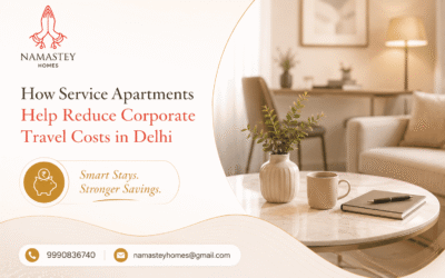 How Service Apartments Help Reduce Corporate Travel Costs in Delhi | Namastey Homes