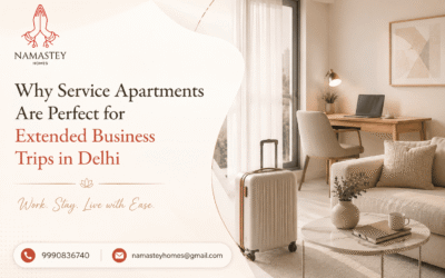 Why Service Apartments Are Perfect for Extended Business Trips in Delhi | Namastey Homes