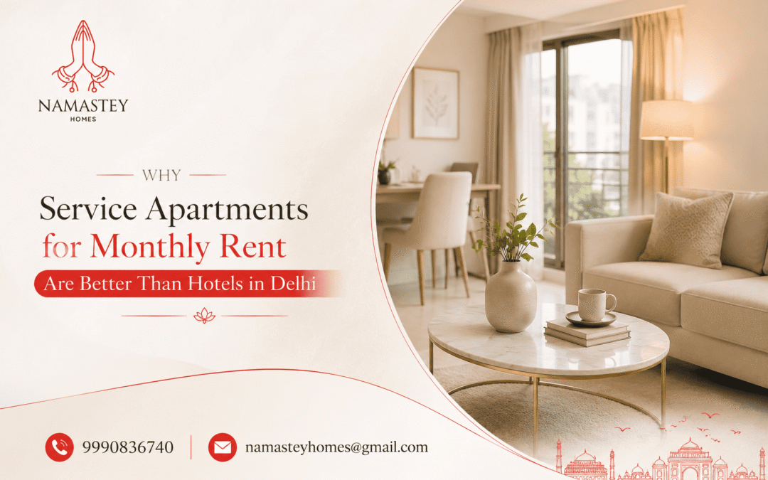 Why Service Apartments for Monthly Rent Are Better Than Hotels in Delhi | Namastey Homes