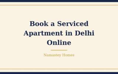 How to Book a Serviced Apartment in Delhi Online: A Simple Guide